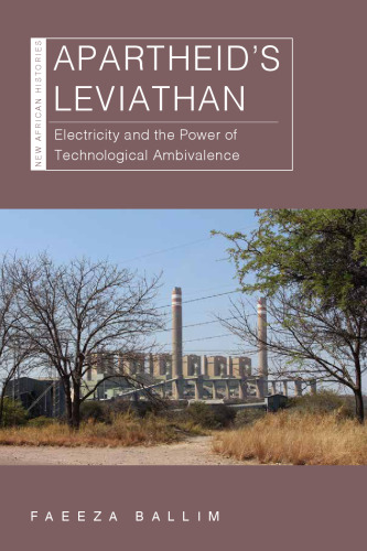 Apartheid’s Leviathan: Electricity and the Power of Technological Ambivalence