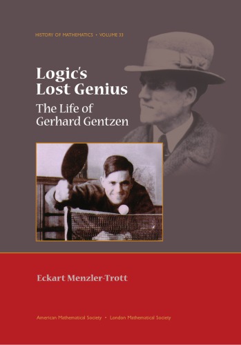 Logic's lost genius - The life of Gerhard Gentzen