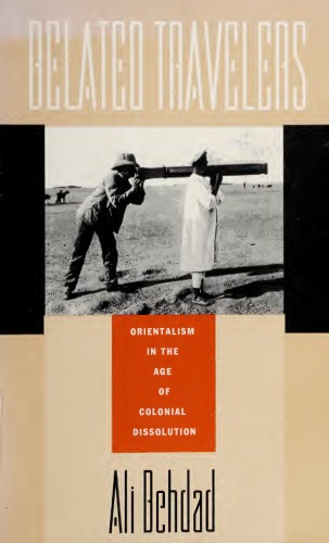 Belated Travelers: Orientalism in the Age of Colonial Dissolution