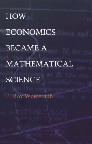 How Economics Became a Mathematical Science (Science and Cultural Theory)