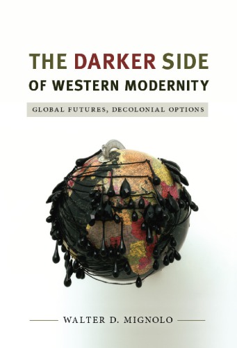 The Darker Side of Western Modernity: Global Futures, Decolonial Options