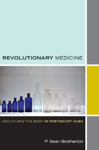 Revolutionary Medicine: Health and the Body in Post-Soviet Cuba