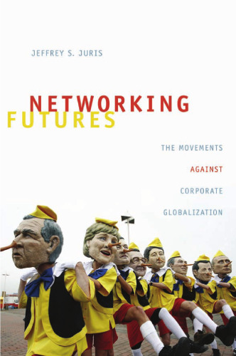 Networking Futures: The Movements Against Corporate Globalization