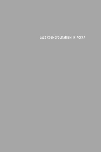 Jazz Cosmopolitanism in Accra: Five Musical Years in Ghana