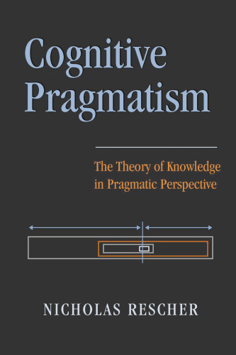 Cognitive pragmatism : the theory of knowledge in pragmatic perspective