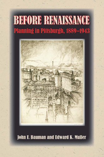 Before Renaissance : Planning in Pittsburgh, 1889-1943