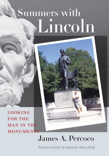 Summers with Lincoln : Looking for the Man in the Monuments