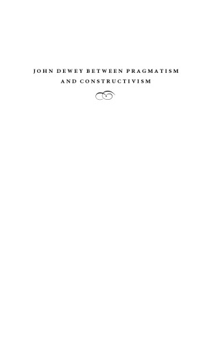 John Dewey Between Pragmatism and Constructivism