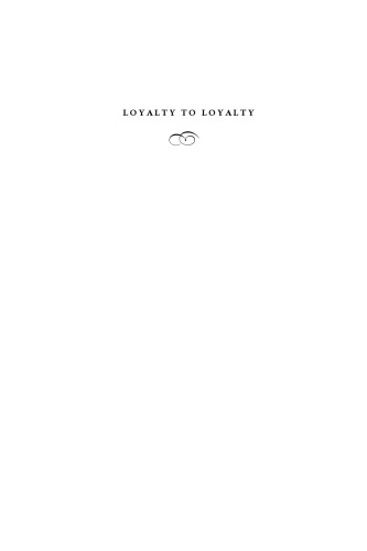 Loyalty to Loyalty : Josiah Royce and the Genuine Moral Life