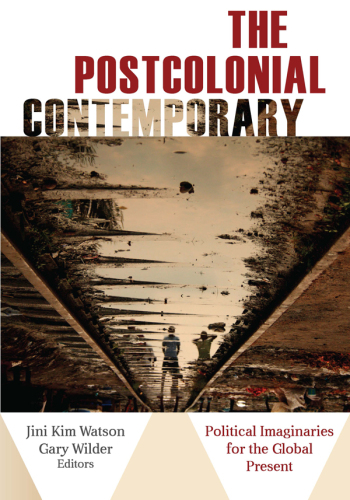 The Postcolonial Contemporary: Political Imaginaries for the Global Present