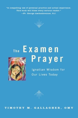 The Examen Prayer: Ignatian Wisdom for Our Lives Today