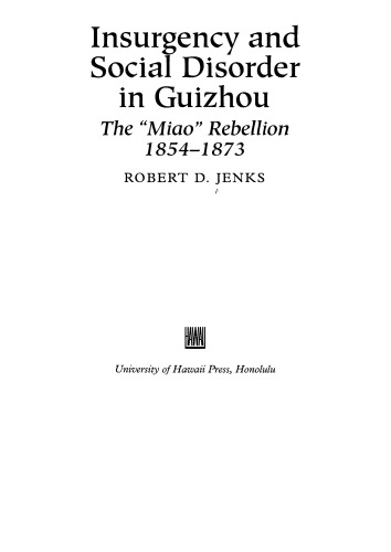 Insurgency and social disorder in Guizhou : the "Miao" Rebellion, 1854-1873