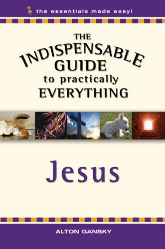 The Indispensable Guide to Practically Everything: Jesus