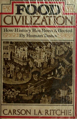 Food in Civilization: How History Has Been Affected By Human Tastes