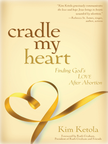 Cradle My Heart: Finding God's Love After Abortion