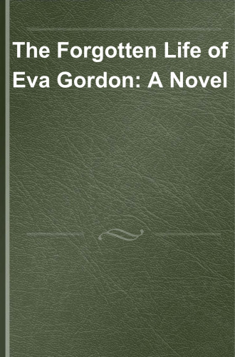 The Forgotten Life of Eva Gordon: A Novel