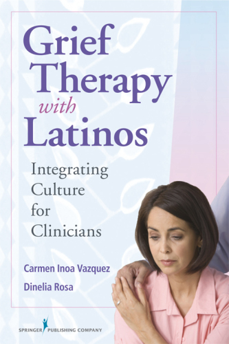 Grief Therapy with Latinos : Integrating Culture for Clinicians