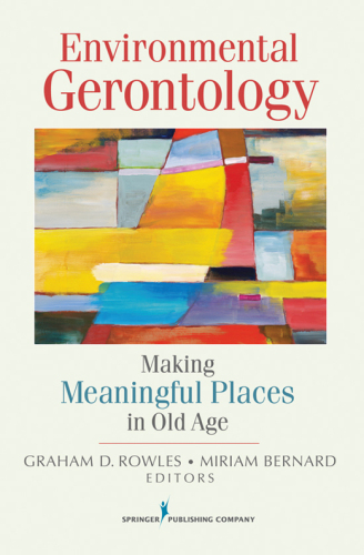 Environmental Gerontology : Making Meaningful Places in Old Age