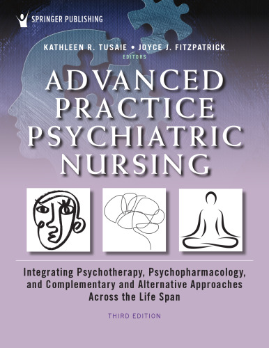 Advanced practice psychiatric nursing: Integrating psychotherapy, psychopharmacology, and complementary and alternative approaches across the life span