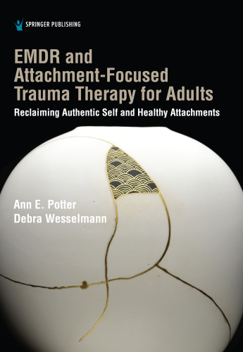 EMDR and Attachment-Focused Trauma Therapy for Adults: Reclaiming Authentic Self and Healthy Attachments, 1st Ed