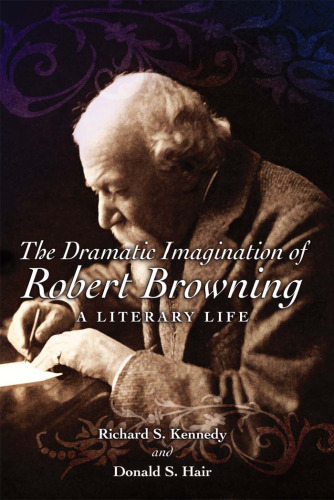 DRAMATIC IMAGINATION OF ROBERT BROWNING: A LITERARY LIFE