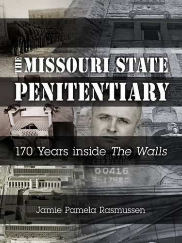 The Missouri State Penitentiary: 170 Years inside "The Walls"