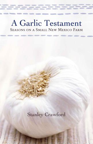 A Garlic Testament: Seasons on a Small New Mexico Farm