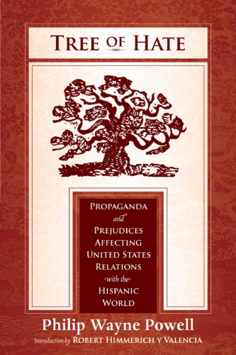 Tree of Hate: Propaganda and Prejudices Affecting United States Relations with the Hispanic World