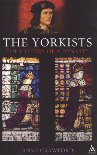 The Yorkists : The History of a Dynasty