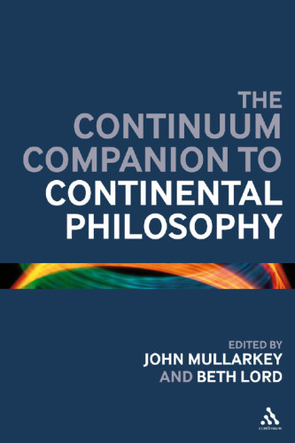 The Continuum Companion to Continental Philosophy (Bloomsbury Companions)