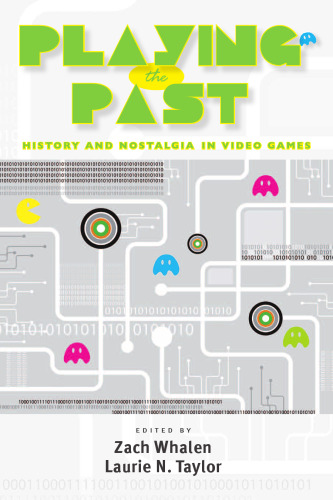 Playing the Past. History and Nostalgia in Video Games