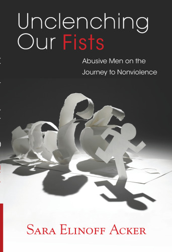 Unclenching Our Fists: Abusive Men on the Journey to Nonviolence