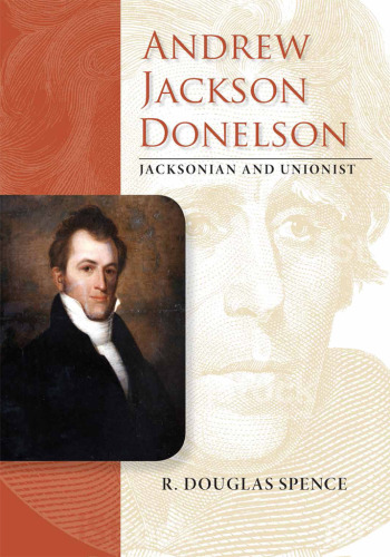 Andrew Jackson Donelson: Jacksonian and Unionist