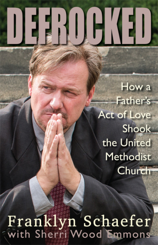 Defrocked: How a Father's Act of Love Shook the United Methodist Church