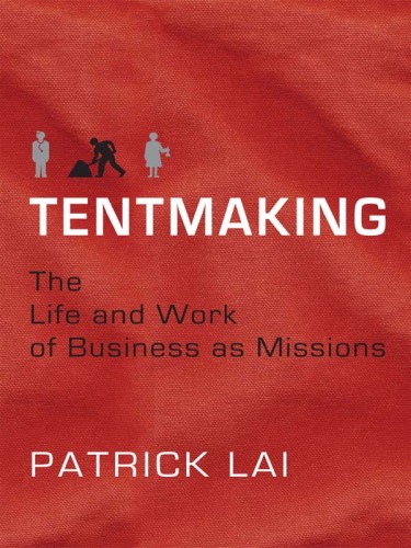 Tentmaking : The Life and Work of Business As Missions