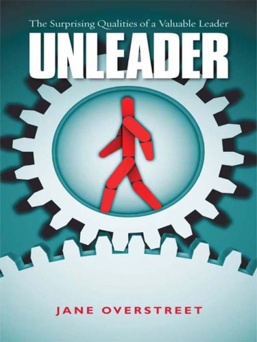 Unleader : The Surprising Qualities of a Valuable Leader