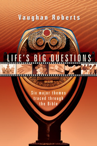 Life's Big Questions : Six Major Themes Traced Through the Bible