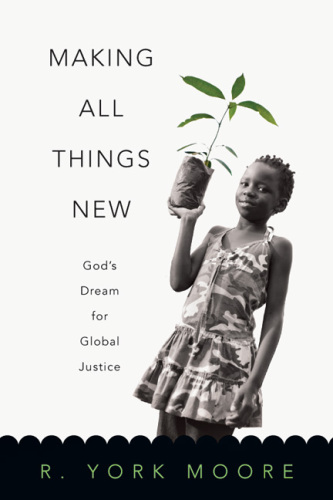 Making All Things New : God's Dream for Global Justice
