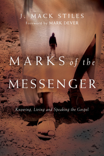 Marks of the Messenger: Knowing, Living and Speaking the Gospel