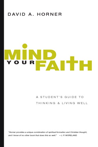 Mind Your Faith: A Student's Guide to Thinking and Living Well