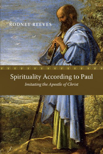 Spirituality According to Paul : Imitating the Apostle of Christ