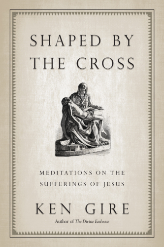 Shaped by the Cross : Meditations on the Sufferings of Jesus