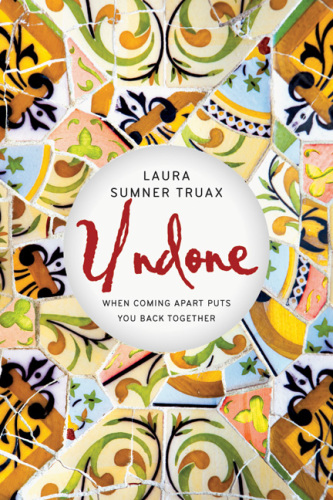 Undone : When Coming Apart Puts You Back Together