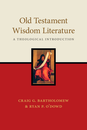 Old Testament Wisdom Literature : A Theological Introduction