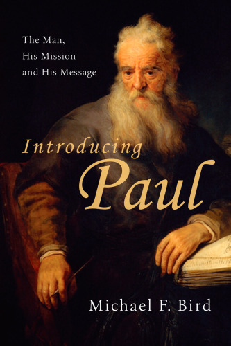 Introducing Paul : The Man, His Mission and His Message