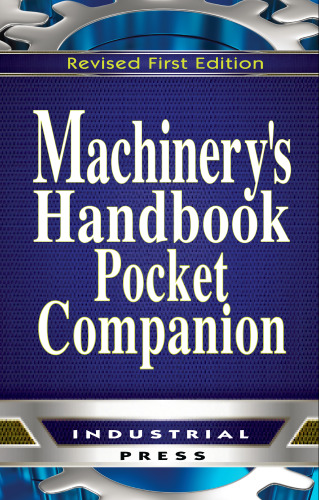 Machinery's handbook pocket companion : a reference book for the mechanical engineer, designer, manufacturing engineer, draftsman, toolmaker, and machinist