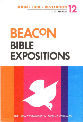 Beacon Bible Expositions, Volume 12 : 1 John Through Revelation
