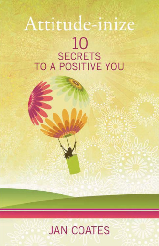 Attitude-Inize : 10 Secrets to a Positive You