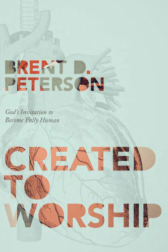 Created to Worship : God's Invitation to Become Fully Human