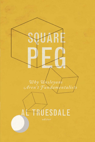 Square Peg: Why Wesleyans Aren't Fundamentalists